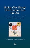 Finding a Way Through When Someone Close has Died: What it Feels Like and What You Can Do to Help Yourself: A Workbook by Young People for Young People (Paperback)