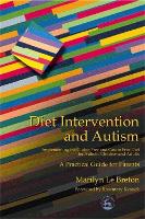 Diet Intervention and Autism: Implementing the Gluten Free and Casein Free Diet for Autistic Children and Adults - A Practical Guide for Parents (Paperback)