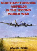 Northamptonshire Airfields in the Second World War - Airfields in the Second World War (Paperback)