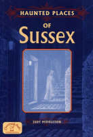 Haunted Places of Sussex - Haunted Places S. (Paperback)