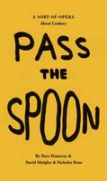 David Shrigley: Pass the Spoon: A Sort-of-Opera About Cookery (Paperback)