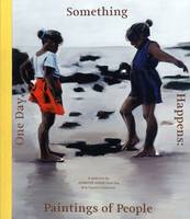 One Day, Something Happens: Paintings of People: A Selection by Jennifer Higgie from the Arts Council Collection (Paperback)