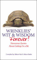 Wrinklies Wit and Wisdom Forever: More Humorous Quotations on Getting on a Bit (Hardback)