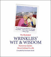 The Illustrated Wrinklies' Wit and Wisdom: Humorous Quotations on Getting on a Bit (Hardback)