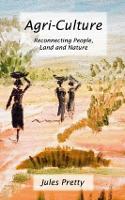 Agri-Culture: Reconnecting People, Land and Nature (Hardback)
