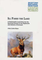 Ill Fares the Land: A Sustainable Land Ethic for the Sporting Estates of the Highlands and Islands of Scotland - Scottish Natural Heritage Occasional Paper No. 3 (Paperback)