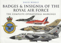 Badges and Insignia of the Royal Air Force: The Complete Operational Aircraft Markings (Hardback)