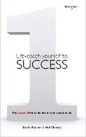 Life-coach Yourself to Success: Put yourself first to be the one you want to be (Paperback)