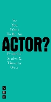 So You Want To Be An Actor? - So You Want To Be...? career guides (Paperback)