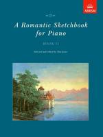 A Romantic Sketchbook for Piano, Book II - Romantic Sketchbook for Piano (ABRSM) (Sheet music)