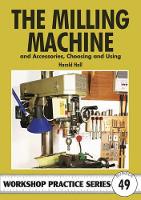 The Milling Machine: And Accessories, Choosing and Using - Workshop Practice Series (Paperback)