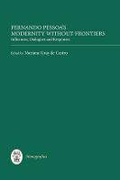 Fernando Pessoa's Modernity without Frontiers: Influences, Dialogues, Responses - Monografías A (Hardback)