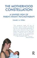 The Motherhood Constellation: A Unified View of Parent-Infant Psychotherapy (Paperback)
