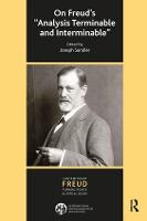 On Freud's Analysis Terminable and Interminable - The International Psychoanalytical Association Contemporary Freud Turning Points and Critical Issues Series (Paperback)