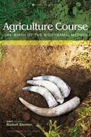 Agriculture Course: The Birth of the Biodynamic Method (Paperback)