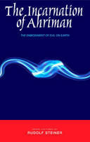 The Incarnation of Ahriman: The Embodiment of Evil on Earth (Paperback)