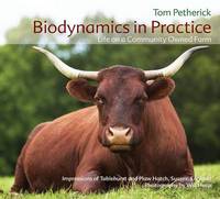 Biodynamics in Practice: Life on a Community Owned Farm - Impressions of Tablehurst and Plawhatch, Sussex, England (Hardback)