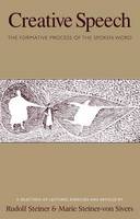 Creative Speech: The Formative Process of the Spoken Word: A Selection of Lectures, Exercises and Articles (Paperback)