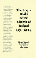 The Prayer Books of Church of Ireland: 1551-2004 (Paperback)