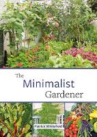 The Minimalist Gardener: Low Impact, No Dig Growing (Paperback)
