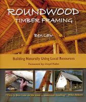 Roundwood Timber Framing: Building Naturally Using Local Resources (Paperback)