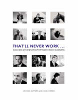 That'll Never Work: Success Stories from Private Irish Business (Paperback)
