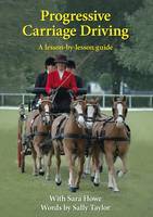 Progressive Carriage Driving: A Lesson by Lesson Guide (Paperback)