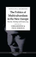 The Politics of Multiculturalism in the New Europe: Racism, Identity and Community - Postcolonial Encounters (Paperback)