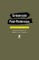 Grassroots Postmodernism: Remaking the Soil of Cultures - Critique Influence Change (Hardback)
