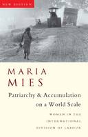 Patriarchy and Accumulation on a World Scale: Women in the International Division of Labour - Critique Influence Change (Hardback)