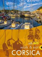 Walk & Eat Corsica: Walks, restaurants and recipes - Sunflower Walk & Eat Guide (Paperback)