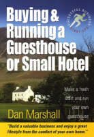 Buying and Running a Guesthouse or Small Hotel: Make a Fresh Start and Run Your Own Guesthouse (Paperback)