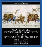 Warfare, State And Society In The Byzantine World 565-1204 - Warfare and History (Hardback)