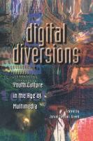 Digital Diversions: Youth Culture in the Age of Multimedia (Hardback)