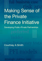 Making Sense of the Private Finance Initiative: Developing Public-Private Partnerships (Paperback)