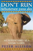 DON'T RUN, Whatever You Do: My Adventures as a Safari Guide (Paperback)