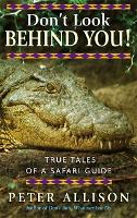 Don't Look Behind You!: True Tales of a Safari Guide (Paperback)