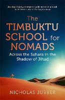 The Timbuktu School for Nomads: Across the Sahara in the Shadow of Jihad (Hardback)