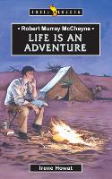 Robert Murray McCheyne: Life Is An Adventure - Trail Blazers (Paperback)