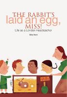 The Rabbit's Laid an Egg, Miss!: Life as a London Headteacher (Paperback)