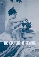 The Culture of Sewing: Gender, Consumption and Home Dressmaking - Dress, Body, Culture (Hardback)