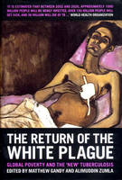 The Return of the White Plague: Global Poverty and the "New" Tuberculosis (Hardback)