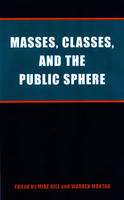 Masses, Classes and the Public Sphere (Hardback)