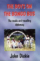 The Boys on the Bongo Bus: Media and Travelling Diplomacy (Hardback)
