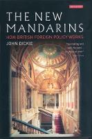 The New Mandarins: How British Foreign Policy Works (Hardback)