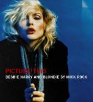 Picture This: The Many Faces of Blondie (Hardback)