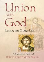 Union with God: Living the Christ Life - Deeper Christianity (Paperback)