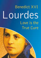 Lourdes: Love is the true cure (Paperback)