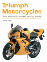 Triumph Motorcycles: Their Renaissance and the Hinckley Factory (Paperback)