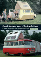 Classic Camper Vans - The Inside Story: A Guide to Classic British Campers 1956-1979 (Hardback)